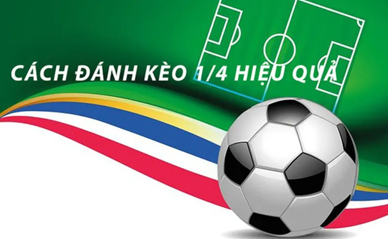 Cách Chơi Kèo Chấp 0.25 Hiệu Quả Và Dễ Hiểu Nhất