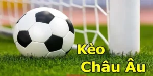 Hướng Dẫn Chi Tiết Cách Chơi Kèo Châu Âu Hiệu Quả Nhất Năm Nay