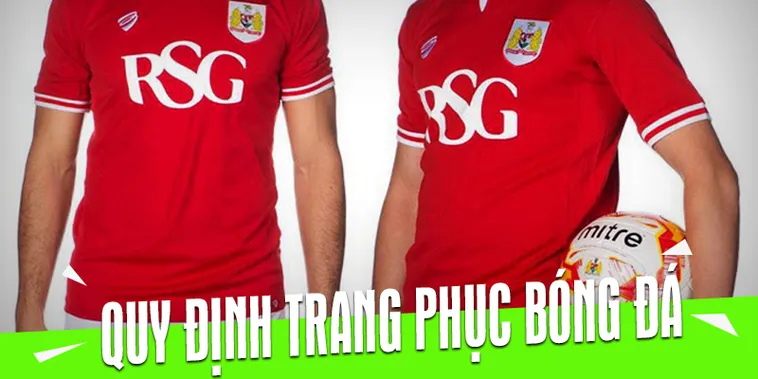 Quy Định Về Trang Phục Bóng Đá Chi Tiết Và Đầy Đủ Nhất