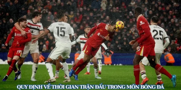 Thời Gian Trận Đấu Bóng Đá Và Các Quy Định Chi Tiết